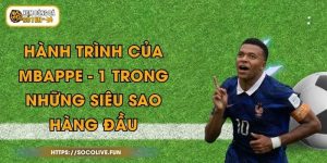 Hành Trình Của Mbappe - 1 Trong Những Siêu Sao Hàng Đầu