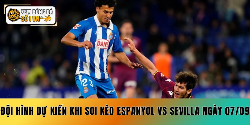 Đội hình dự kiến khi soi kèo Espanyol vs Sevilla ngày 07/09